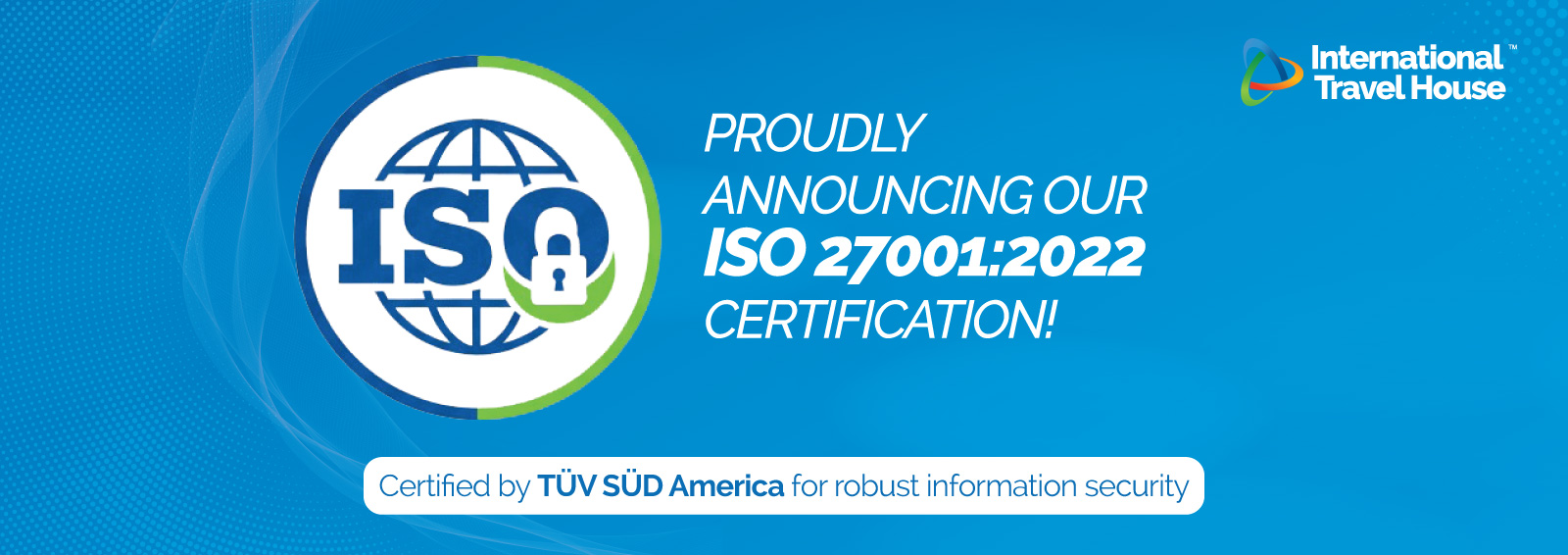 International Travel House Achieves ISO/IEC 27001:2022 Certification: Strengthening Trust, Security, and Operational Excellence